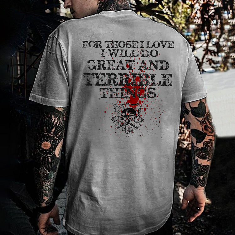 For Those I Love I Will Do Great And Terrible Things Print T-Shirt