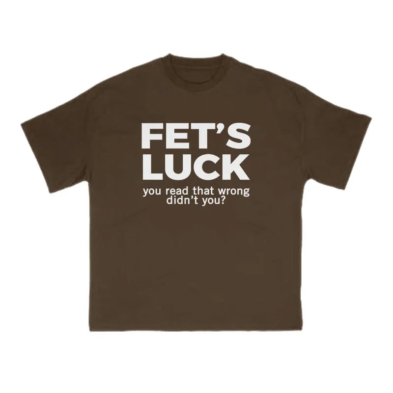Fet's Luck Funny Print T-shirt