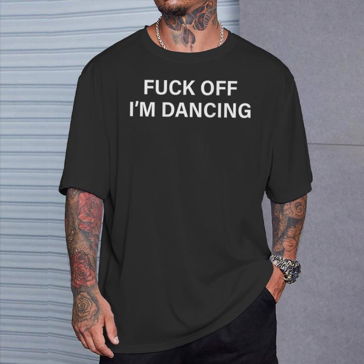 On Back Fuck Off I'm Dancing Dance Lover Sayin Quote T-Shirt