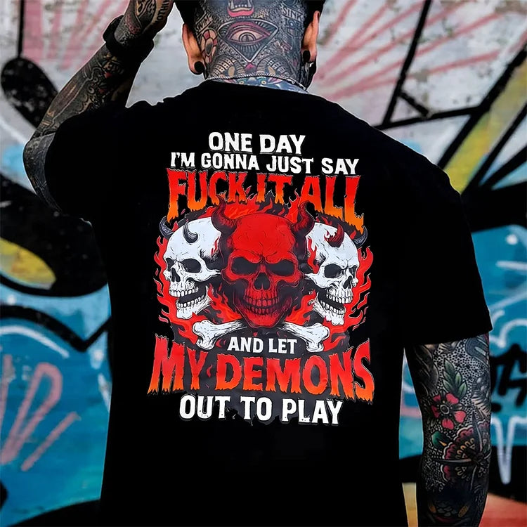 One Day I'm Gonna Just Say Fugk It All And Let My Demons Out To Play