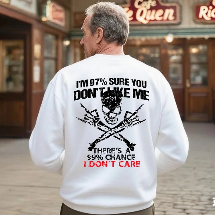There's A 99% Chance I Don't Care,I'm 97% Sure You Don't Like Me Print Sweatshirt