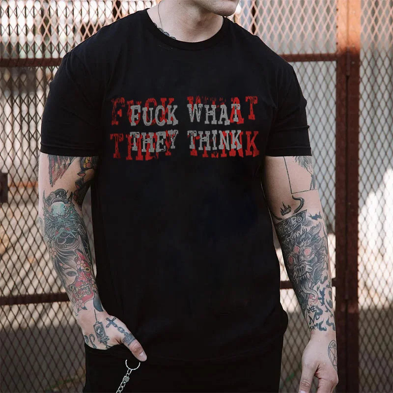 FUCK WHAT THEY THINK Print Men's T-shirt