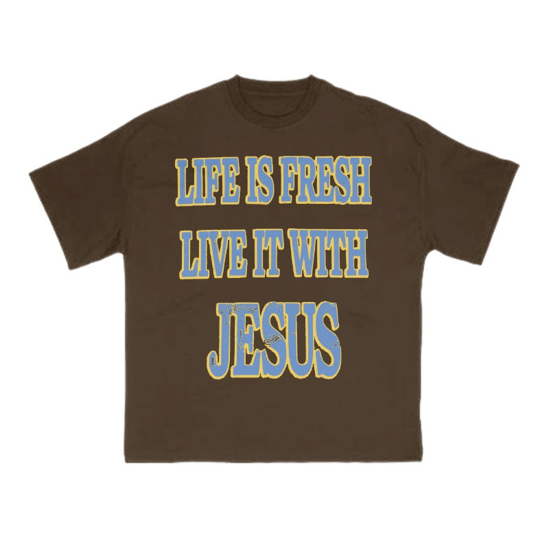 Unisex Life Is Fresh Live It With Jesus T-shirt