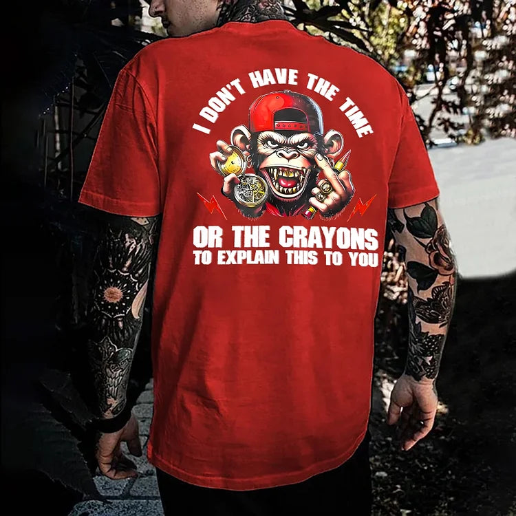I Don't Have The Time Or The Crayons To Explain This To You T-shirts