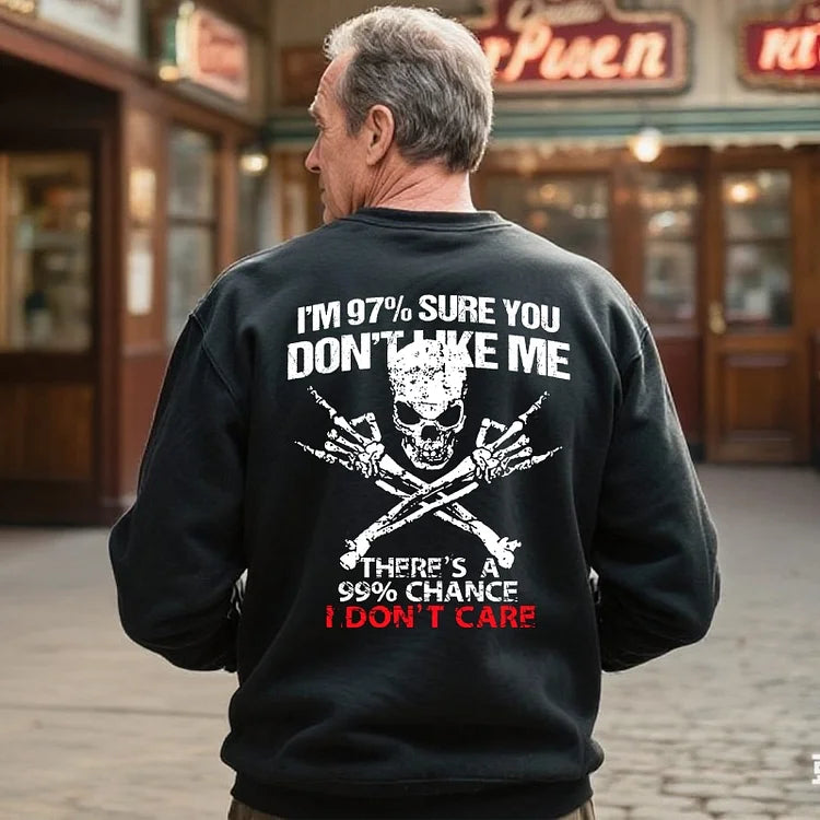 There's A 99% Chance I Don't Care,I'm 97% Sure You Don't Like Me Print Sweatshirt