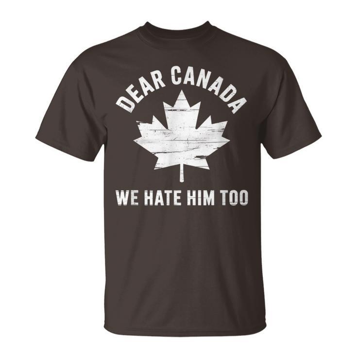 Dear Canada Anti Trump Political Protest We Hate Him Too T-Shirt