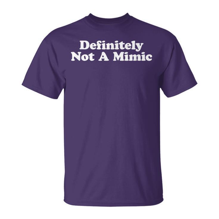 Definitely Not A Mimic T-Shirt