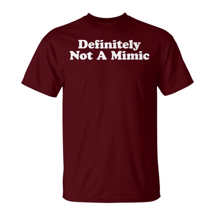Definitely Not A Mimic T-Shirt