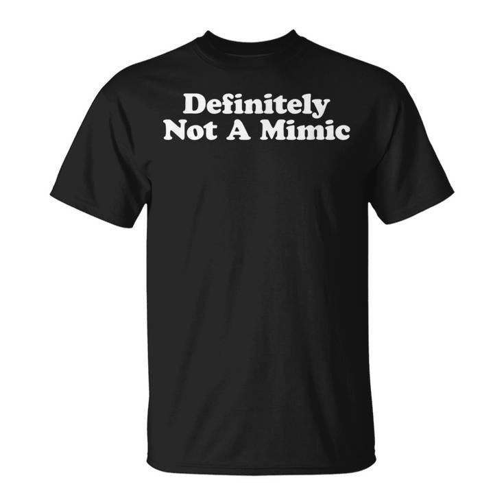Definitely Not A Mimic T-Shirt
