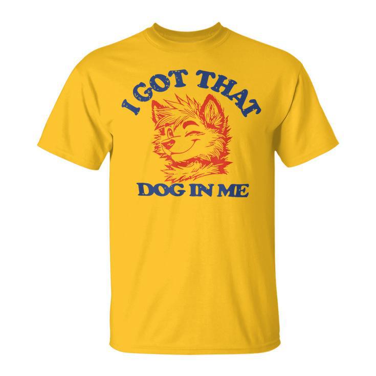 I Got That Dog In Me For Women T-Shirt