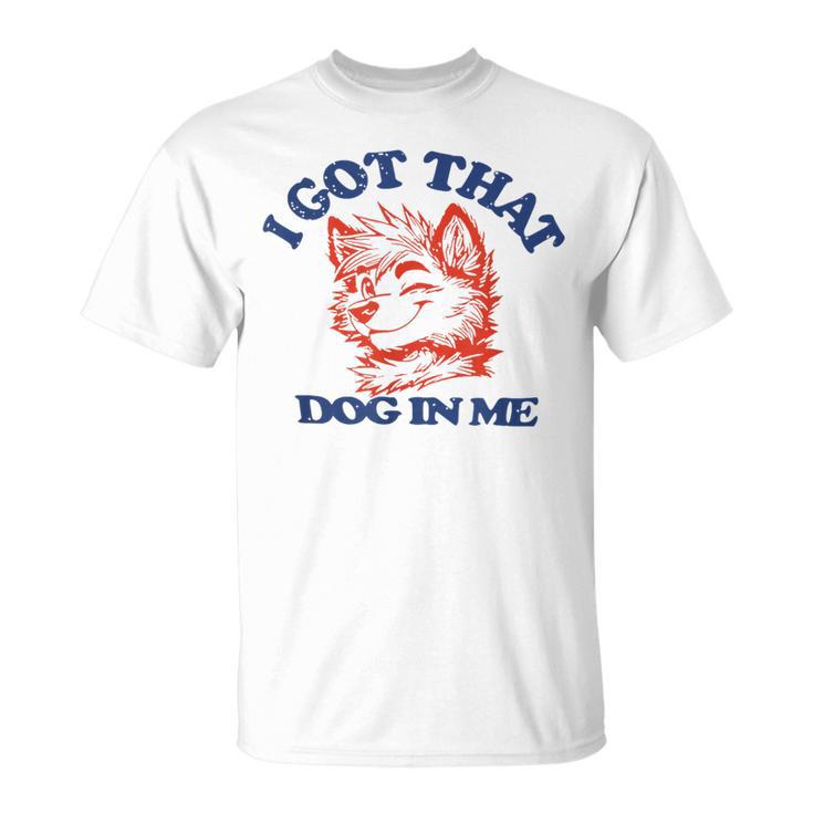 I Got That Dog In Me For Women T-Shirt