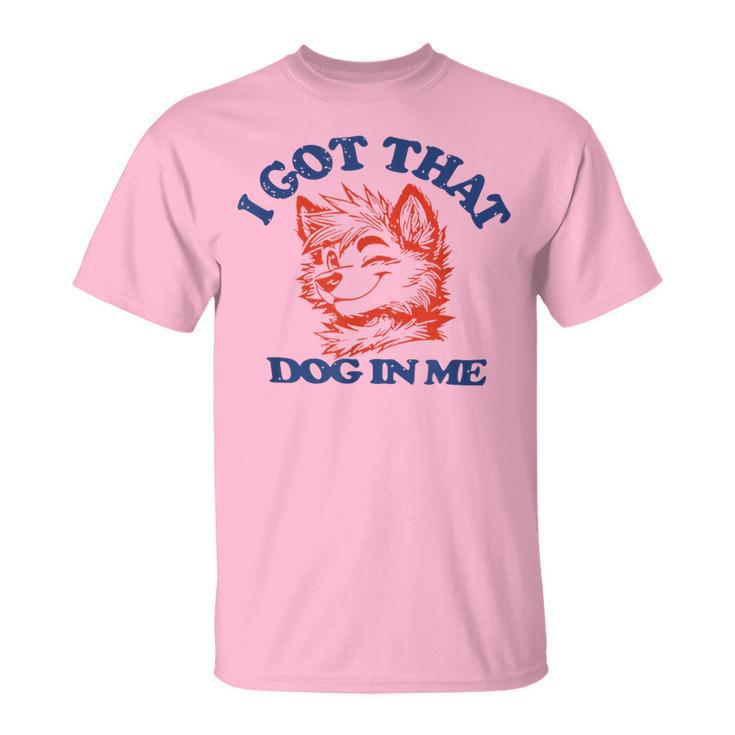 I Got That Dog In Me For Women T-Shirt