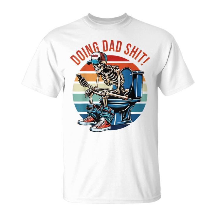 Doing Dad Sht Skeleton Toilet T-Shirt