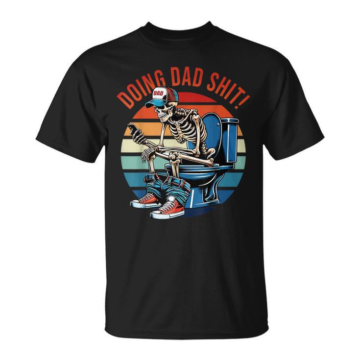 Doing Dad Sht Skeleton Toilet T-Shirt