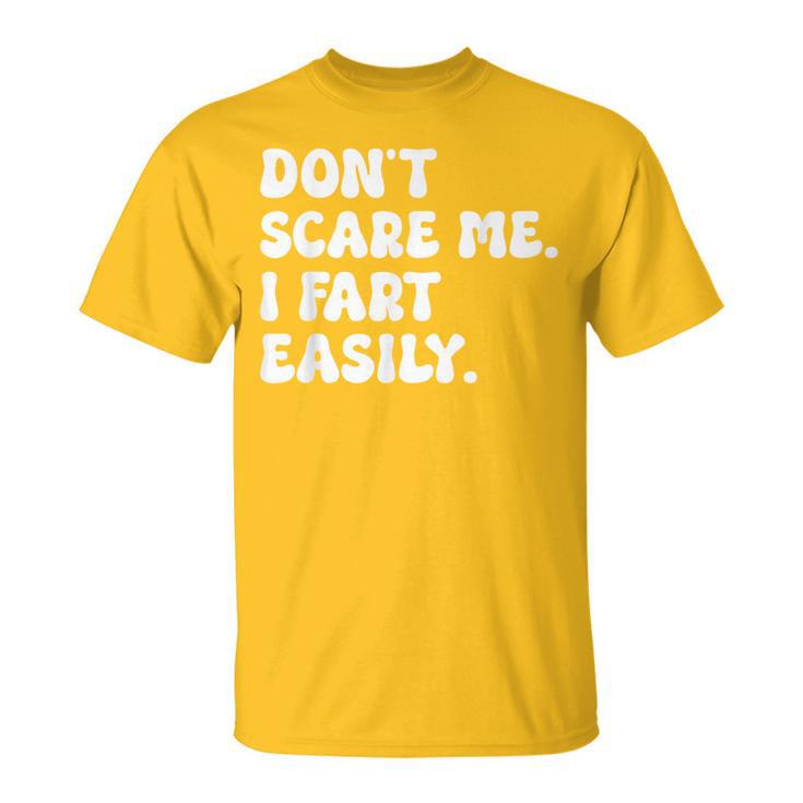 Don't Scare Me I Fart Easily Sarcastic Humor Joke T-Shirt
