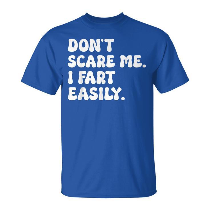 Don't Scare Me I Fart Easily Sarcastic Humor Joke T-Shirt