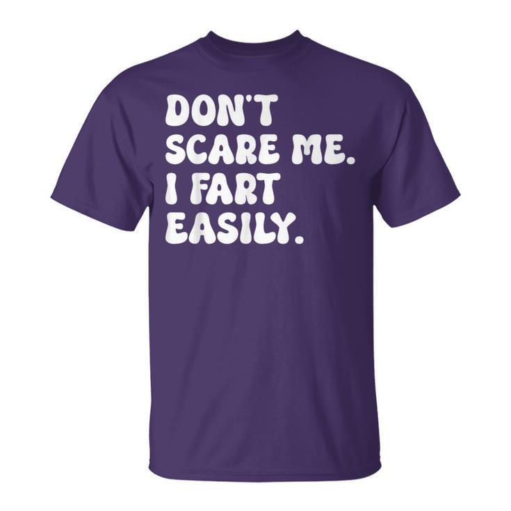 Don't Scare Me I Fart Easily Sarcastic Humor Joke T-Shirt
