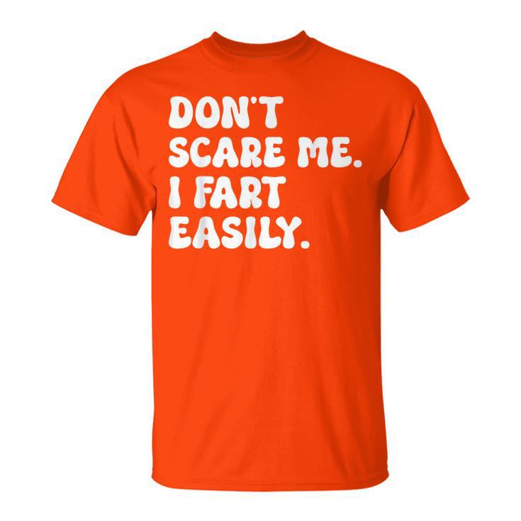 Don't Scare Me I Fart Easily Sarcastic Humor Joke T-Shirt
