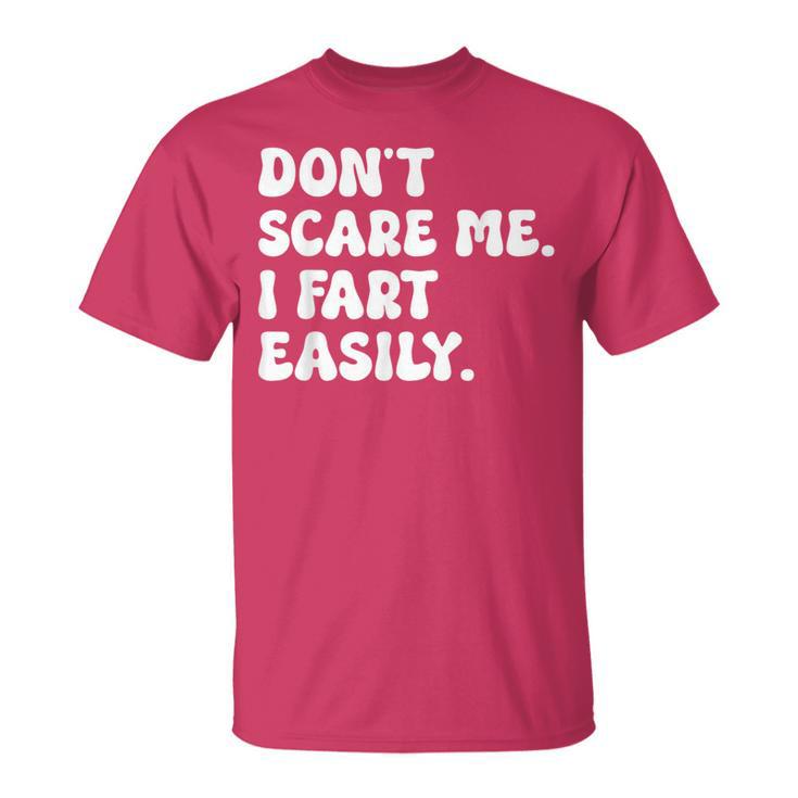 Don't Scare Me I Fart Easily Sarcastic Humor Joke T-Shirt