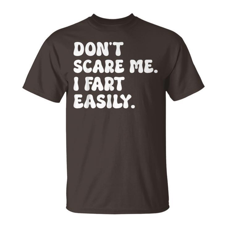 Don't Scare Me I Fart Easily Sarcastic Humor Joke T-Shirt