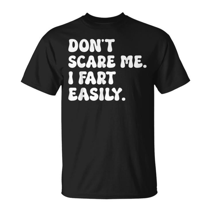 Don't Scare Me I Fart Easily Sarcastic Humor Joke T-Shirt