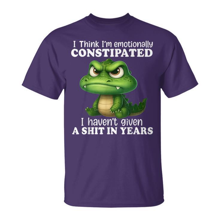 Dragon I Think I'm Emotionally Constipated I Haven't Given T-Shirt