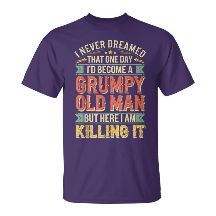 I Never Dreamed That I'd Become A Grumpy Old Man Men T-Shirt