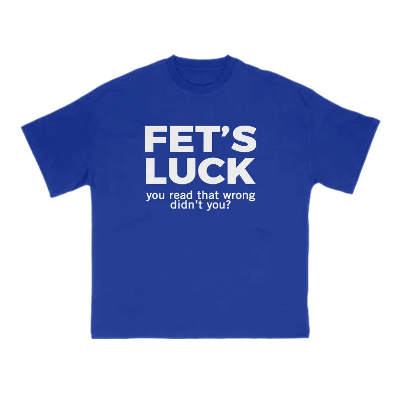 Fet's Luck Funny Print T-shirt