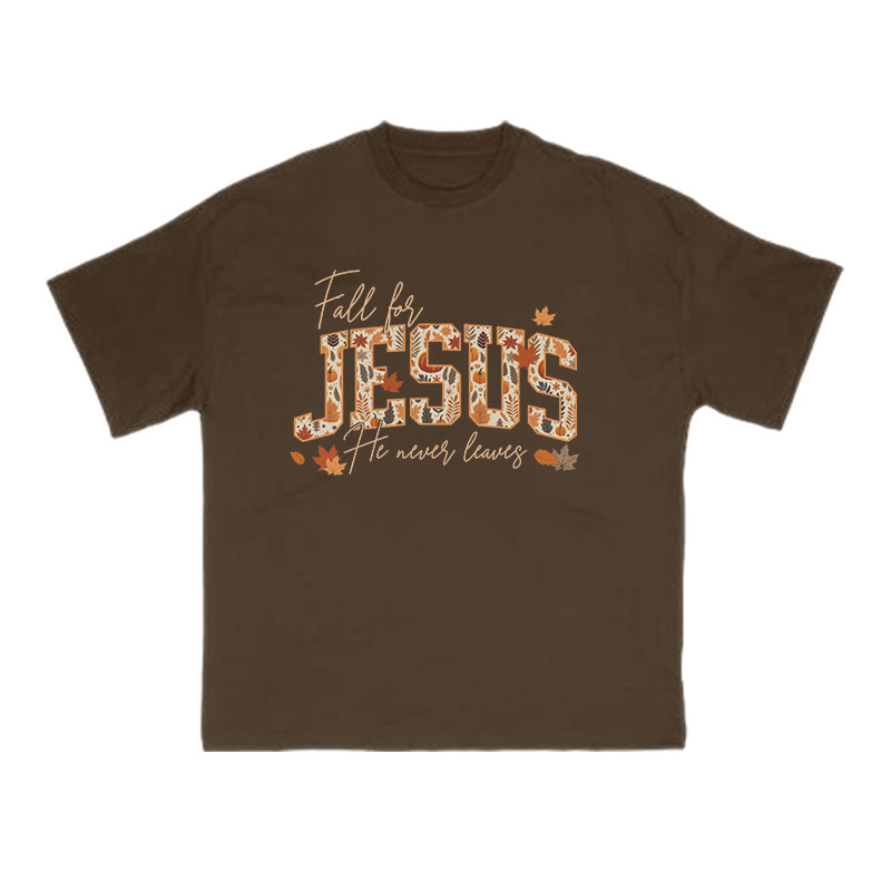 Unisex Fall For Jesus He Never Leaves T-shirt