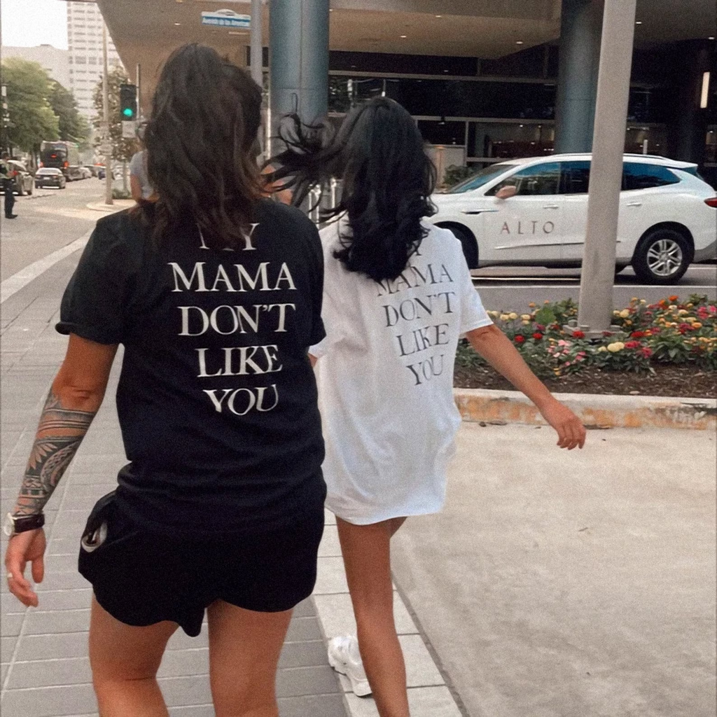 My Mama Don't Like You T-Shirt