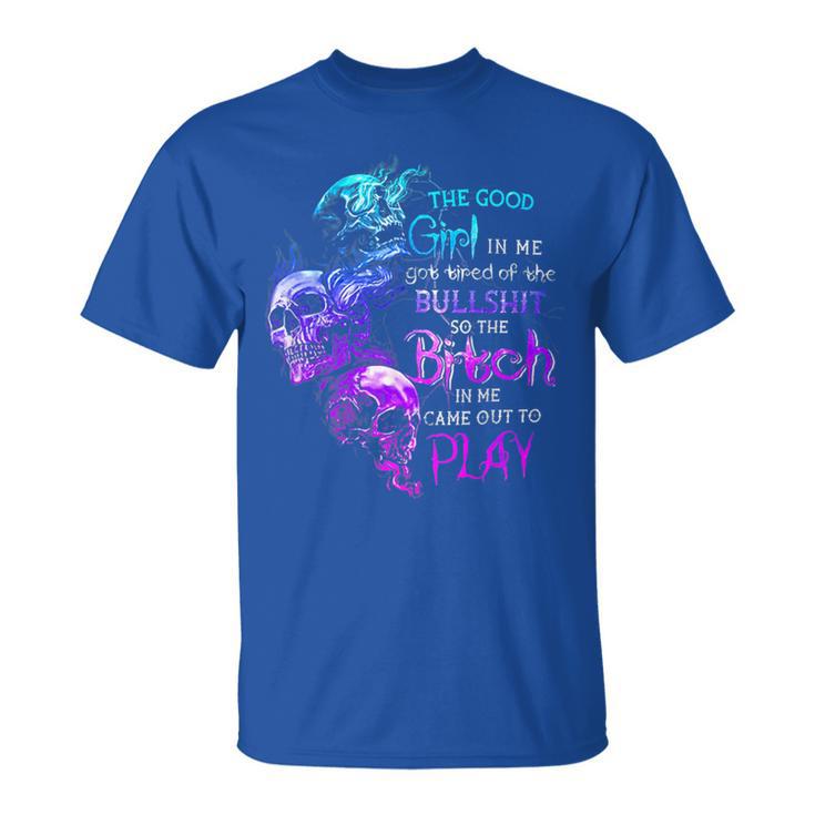 Skull The Good Girl In Me Got Tired Of The Bullshit T-Shirt