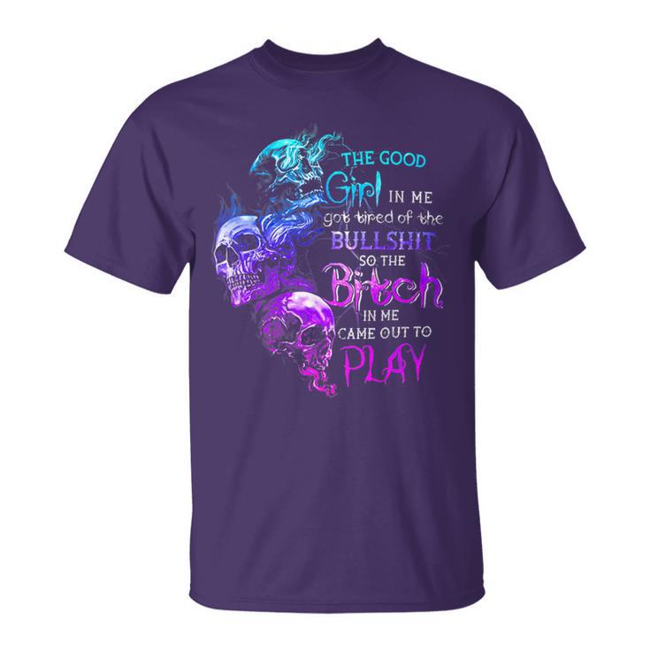 Skull The Good Girl In Me Got Tired Of The Bullshit T-Shirt