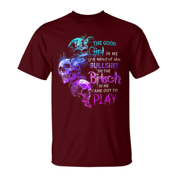 Skull The Good Girl In Me Got Tired Of The Bullshit T-Shirt
