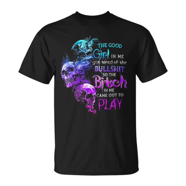 Skull The Good Girl In Me Got Tired Of The Bullshit T-Shirt