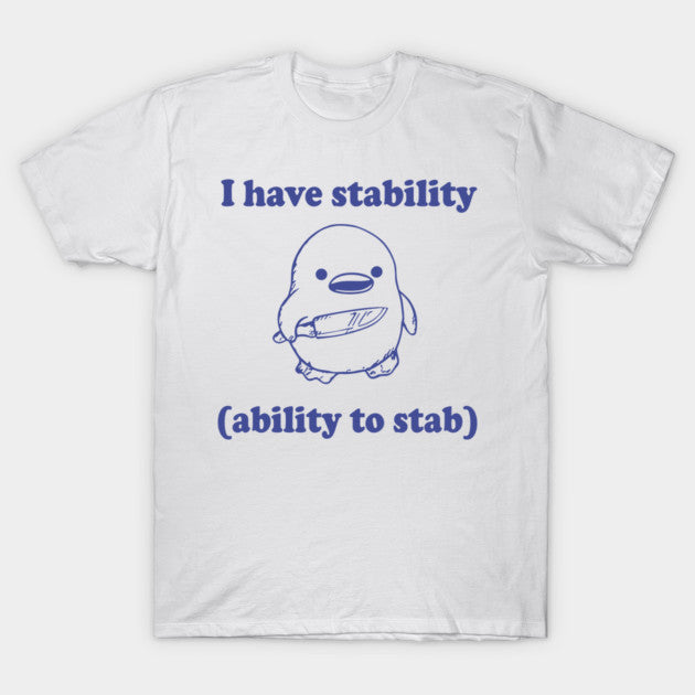 Funny I have stability ability to stab T-Shirt