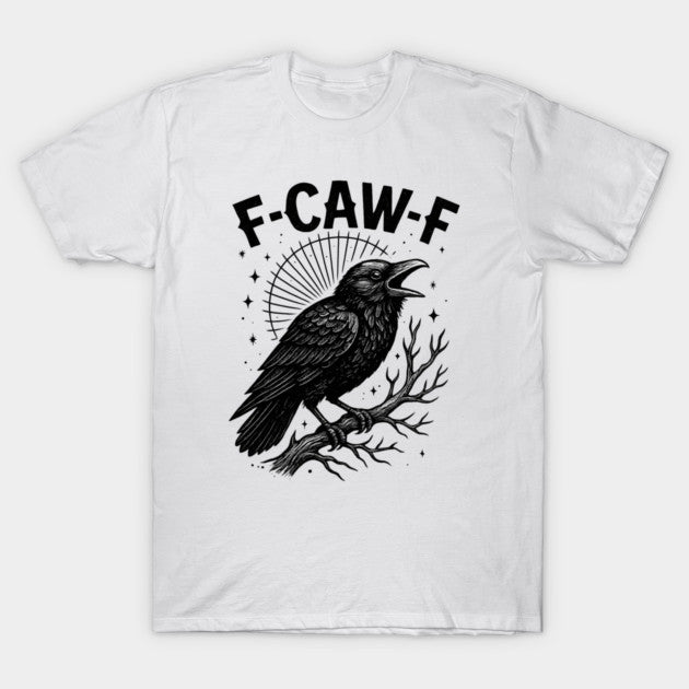 F-Caw-F-Crow T-Shirt