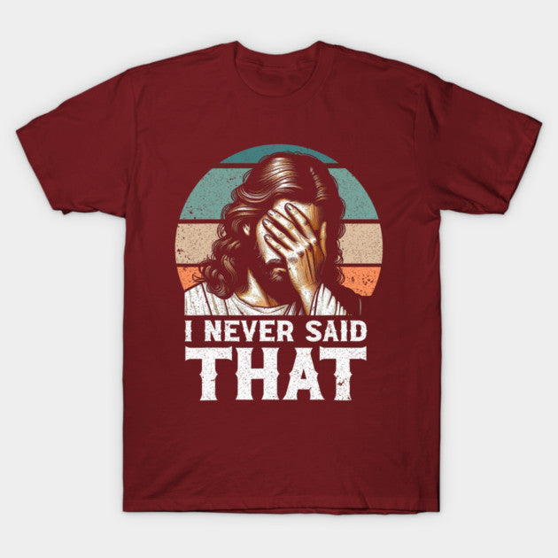 I Never Said That Jesus Meme Funny Christian God Religious T-Shirt