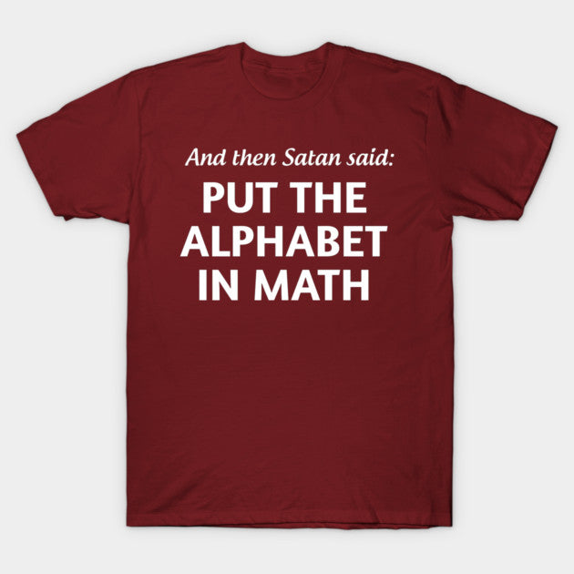 And then satan said put the alphabet in math T-Shirt