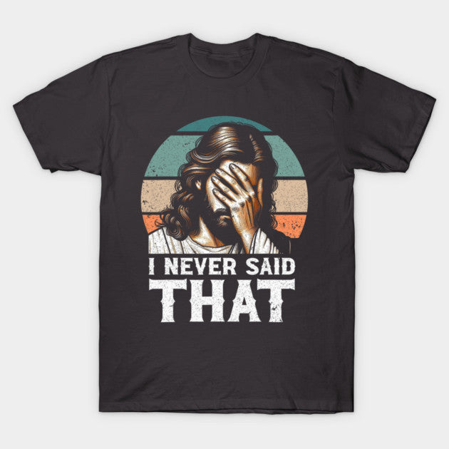 I Never Said That Jesus Meme Funny Christian God Religious T-Shirt
