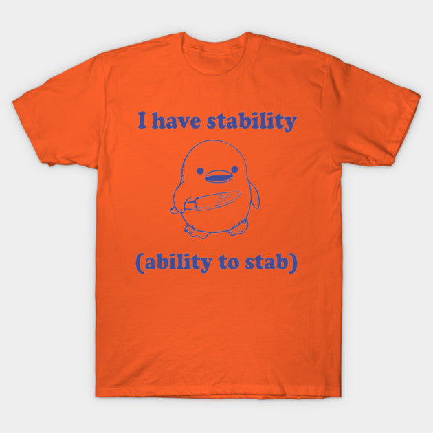 Funny I have stability ability to stab T-Shirt