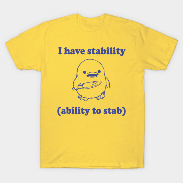 Funny I have stability ability to stab T-Shirt