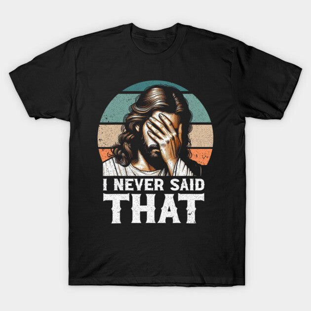 I Never Said That Jesus Meme Funny Christian God Religious T-Shirt