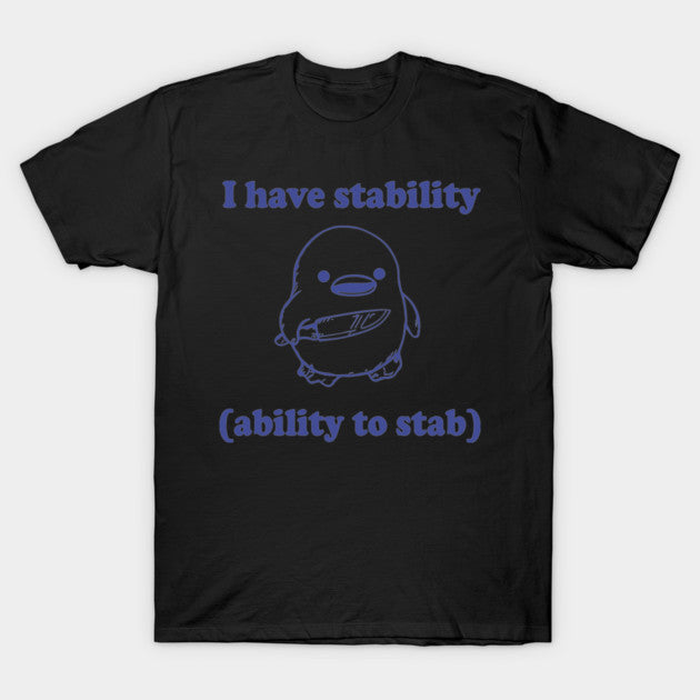 Funny I have stability ability to stab T-Shirt
