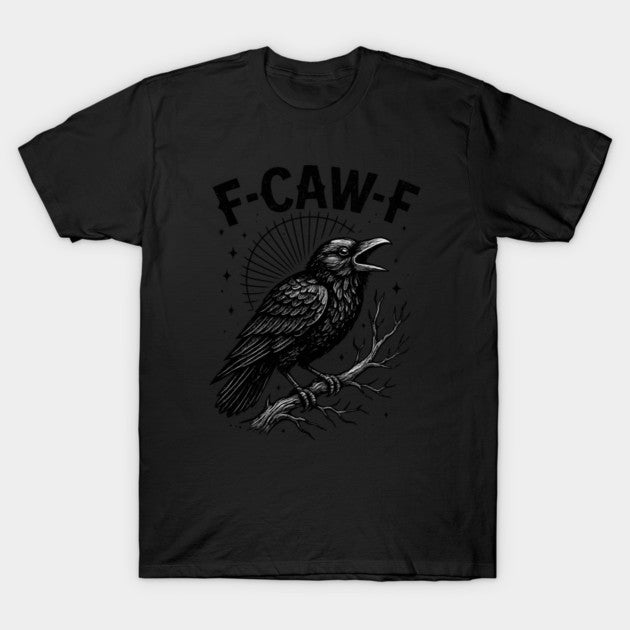 F-Caw-F-Crow T-Shirt