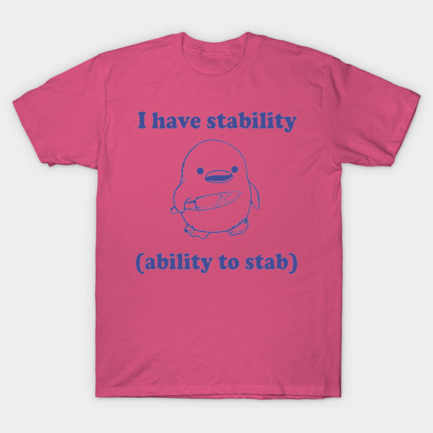 Funny I have stability ability to stab T-Shirt