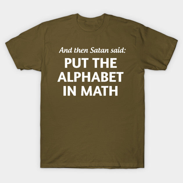 And then satan said put the alphabet in math T-Shirt