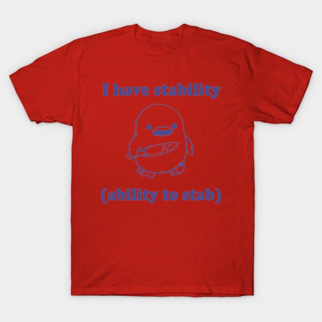 Funny I have stability ability to stab T-Shirt