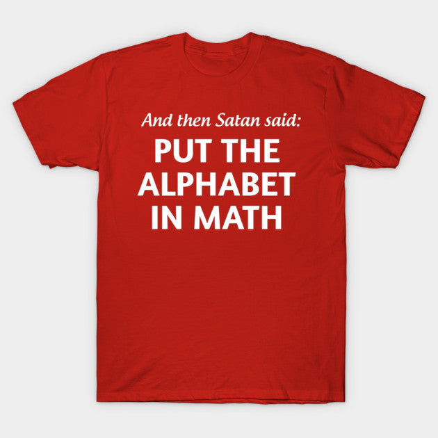 And then satan said put the alphabet in math T-Shirt