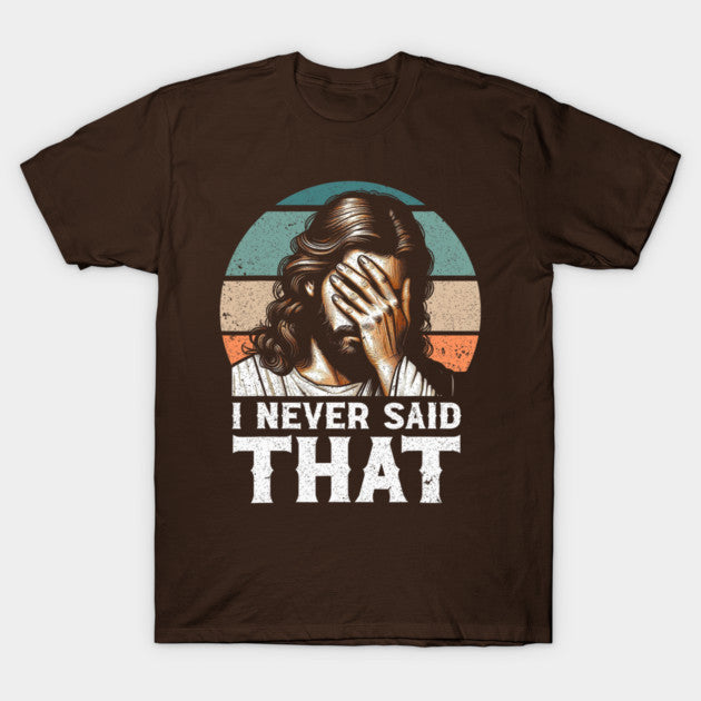 I Never Said That Jesus Meme Funny Christian God Religious T-Shirt