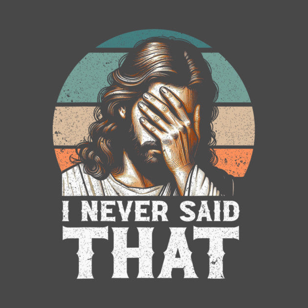 I Never Said That Jesus Meme Funny Christian God Religious T-Shirt